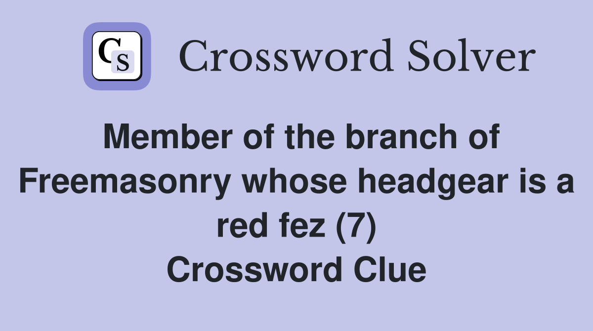 Member of the branch of Freemasonry whose headgear is a red fez (7